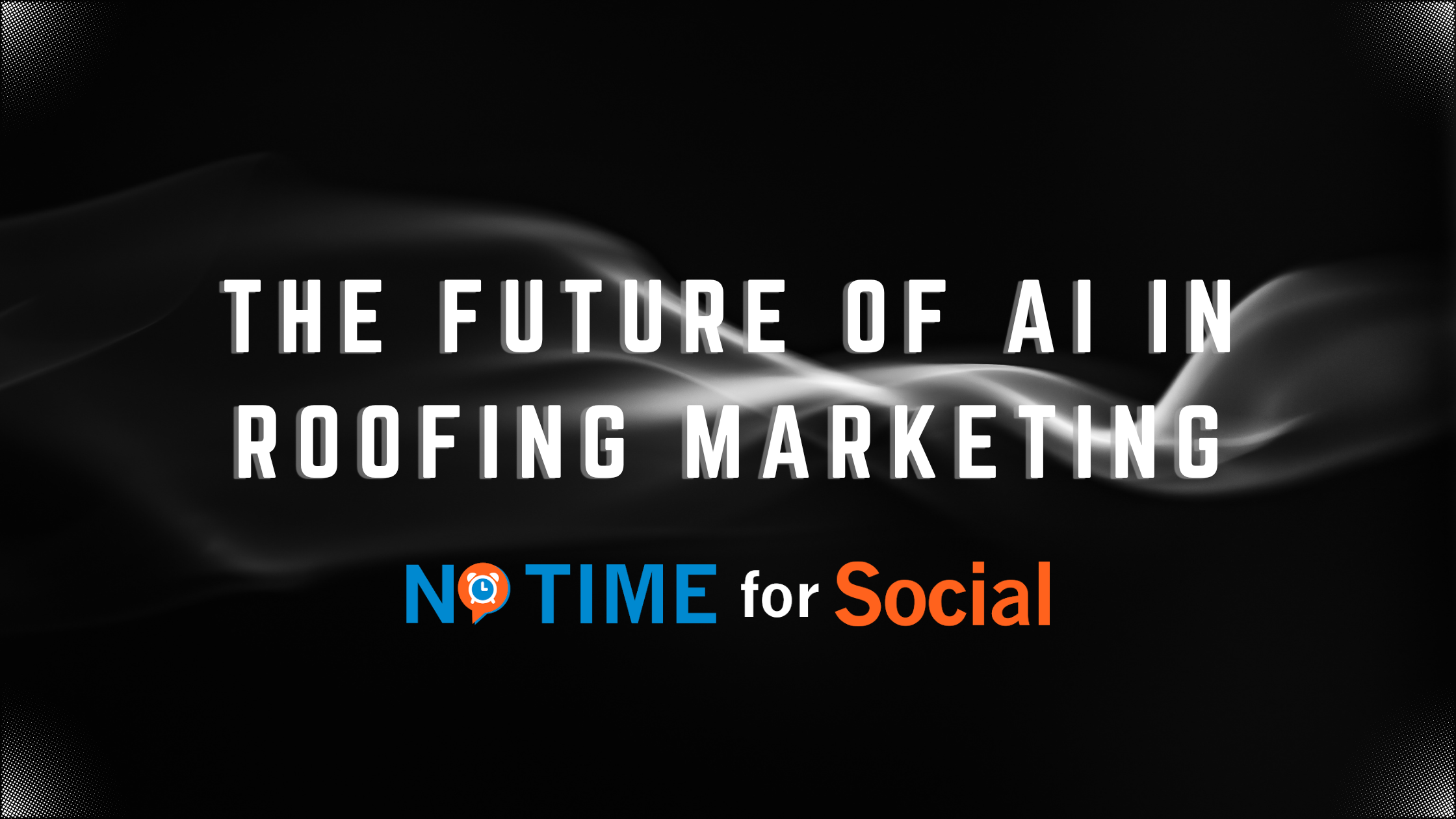 The Future Of AI In Roofing Marketing No Time For Social